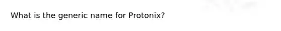 What is the generic name for Protonix?