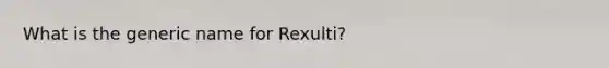 What is the generic name for Rexulti?