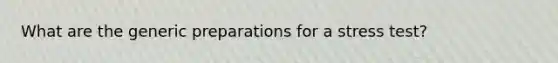 What are the generic preparations for a stress test?