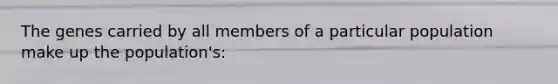 The genes carried by all members of a particular population make up the population's:
