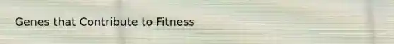 Genes that Contribute to Fitness