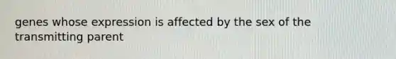 genes whose expression is affected by the sex of the transmitting parent