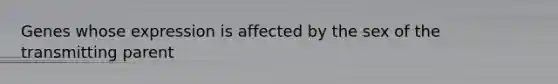 Genes whose expression is affected by the sex of the transmitting parent