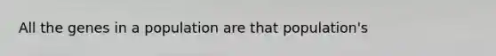 All the genes in a population are that population's