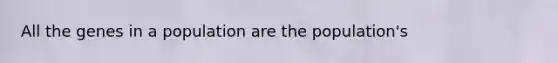 All the genes in a population are the population's