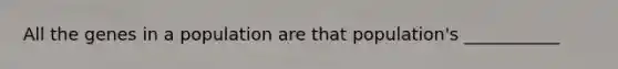 All the genes in a population are that population's ___________