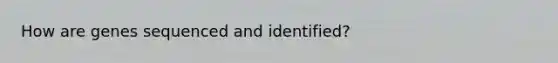 How are genes sequenced and identified?