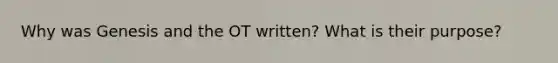 Why was Genesis and the OT written? What is their purpose?