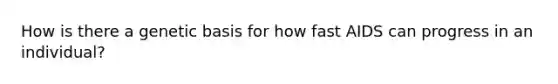 How is there a genetic basis for how fast AIDS can progress in an individual?