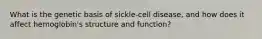 What is the genetic basis of sickle-cell disease, and how does it affect hemoglobin's structure and function?