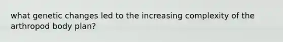 what genetic changes led to the increasing complexity of the arthropod body plan?