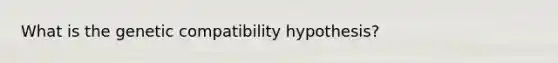 What is the genetic compatibility hypothesis?