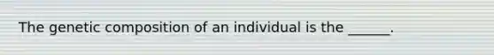 The genetic composition of an individual is the ______.