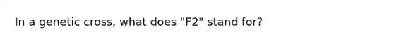 In a genetic cross, what does "F2" stand for?