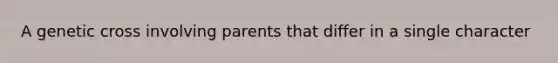 A genetic cross involving parents that differ in a single character