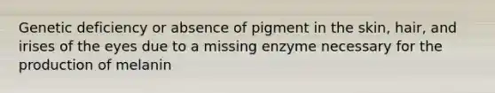 Genetic deficiency or absence of pigment in the skin, hair, and irises of the eyes due to a missing enzyme necessary for the production of melanin