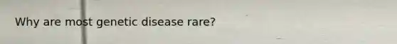 Why are most genetic disease rare?