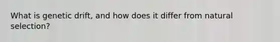 What is genetic drift, and how does it differ from natural selection?
