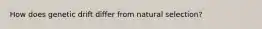 How does genetic drift differ from natural selection?