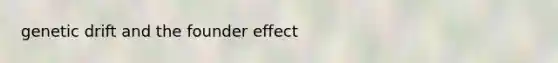 genetic drift and the founder effect