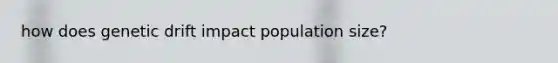 how does genetic drift impact population size?