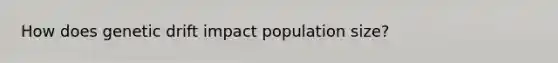 How does genetic drift impact population size?