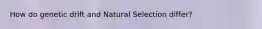 How do genetic drift and Natural Selection differ?