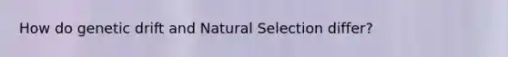 How do genetic drift and Natural Selection differ?