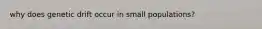 why does genetic drift occur in small populations?