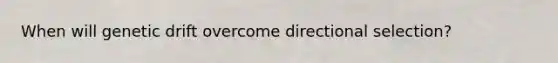 When will genetic drift overcome directional selection?
