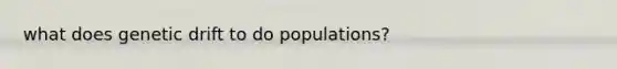 what does genetic drift to do populations?