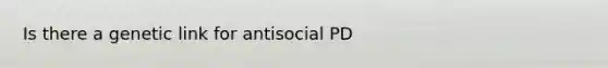 Is there a genetic link for antisocial PD