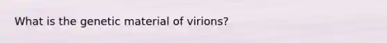 What is the genetic material of virions?