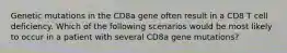 Genetic mutations in the CD8a gene often result in a CD8 T cell deficiency. Which of the following scenarios would be most likely to occur in a patient with several CD8a gene mutations?