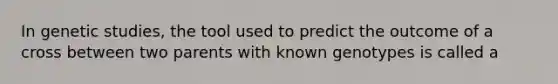 In genetic studies, the tool used to predict the outcome of a cross between two parents with known genotypes is called a