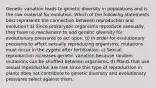 Genetic variation leads to genetic diversity in populations and is the raw material for evolution. Which of the following statements best represents the connection between reproduction and evolution? a) Since prokaryotic organisms reproduce asexually, they have no mechanism to add genetic diversity for evolutionary pressures to act upon. b) In order for evolutionary pressures to affect sexually reproducing organisms, mutations must occur in the zygote after fertilization. c) Sexual reproduction increases genetic variation because random mutations can be shuffled between organisms. d) Plants that use sexual reproduction are rare since this type of reproduction in plants does not contribute to genetic diversity and evolutionary pressures select against them.