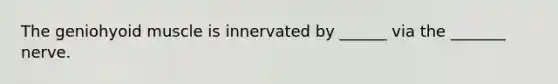 The geniohyoid muscle is innervated by ______ via the _______ nerve.