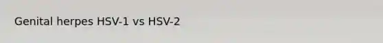 Genital herpes HSV-1 vs HSV-2