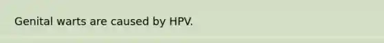 Genital warts are caused by HPV.