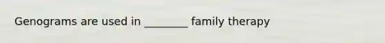 Genograms are used in ________ family therapy