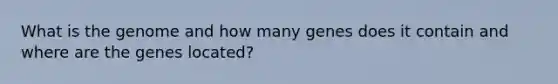 What is the genome and how many genes does it contain and where are the genes located?