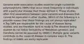 Genome-wide association studies examine single nucleotide polymorphisms (SNPs) that occur more frequently in individuals with a particular disease than those without it. These studies often find associations between gene variants and diseases that cannot be replicated in other studies. Which of the following is a possible reason that these findings are not always replicable? A.Tag SNPs are responsible for the cause of disease being studied, and are therefore hard to study B.The diseases being studied do not follow heritability of Mendelian genetics, and therefore cannot be assessed by GWAS C Multiple gene variants contribute to the cause of disease in complex ways D. The findings of GWAS are easily replicable