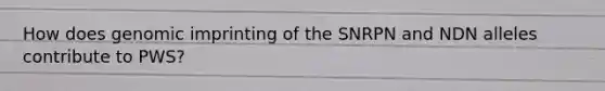 How does genomic imprinting of the SNRPN and NDN alleles contribute to PWS?