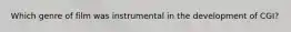 Which genre of film was instrumental in the development of CGI?