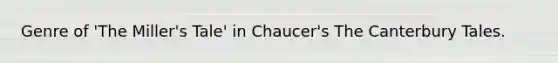 Genre of 'The Miller's Tale' in Chaucer's The Canterbury Tales.