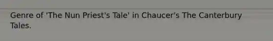 Genre of 'The Nun Priest's Tale' in Chaucer's The Canterbury Tales.