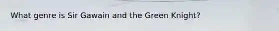 What genre is Sir Gawain and the Green Knight?