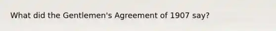 What did the Gentlemen's Agreement of 1907 say?