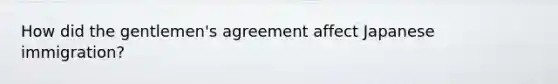 How did the gentlemen's agreement affect Japanese immigration?