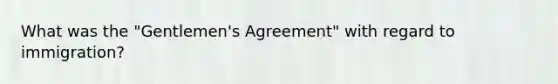 What was the "Gentlemen's Agreement" with regard to immigration?